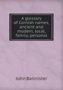 A Glossary Of Cornish Names, Ancient And Modern, Local, Family, Personal