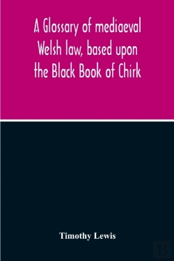 Bertrand.pt - A Glossary Of Mediaeval Welsh Law, Based Upon The Black Book Of Chirk