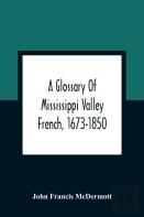 A Glossary Of Mississippi Valley French, 1673-1850
