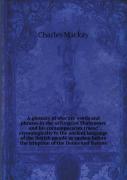 A Glossary Of Obscure Words And Phrases In The Writings Of Shakspeare And His Contemporaries Traced Etymologically To The Ancient Language Of The British People As Spoken Before The Irruption Of The D