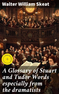 Bertrand.pt - A Glossary Of Stuart And Tudor Words Especially From The Dramatists