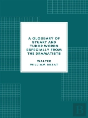 A Glossary Of Stuart And Tudor Words