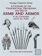 A Glossary Of The Construction, Decoration And Use Of Arms And Armor