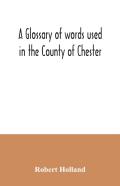 A Glossary Of Words Used In The County Of Chester