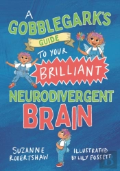 A Gobblegarkâ€™S Guide To Your Brilliant Neurodivergent Brain