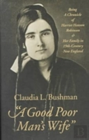 A Good Poor Man'S Wife - Being A Chronicle Of Harriet Hanson Robinson And Her Family In Nineteenth-Century New England