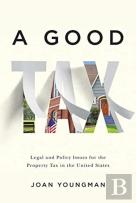A Good Tax Â€“ Legal And Policy Issues For The Property Tax In The United States