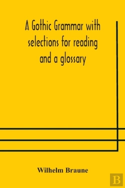 Bertrand.pt - A Gothic Grammar With Selections For Reading And A Glossary