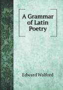 A Grammar Of Latin Poetry