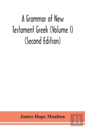 A Grammar Of New Testament Greek (Volume I) (Second Edition)