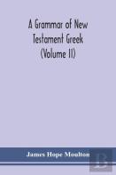 A Grammar Of New Testament Greek (Volume Ii)