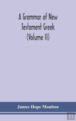 Bertrand.pt - A Grammar Of New Testament Greek (Volume Ii)