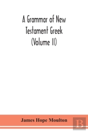 A Grammar Of New Testament Greek (Volume Ii)