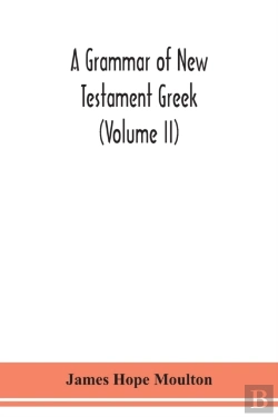 Bertrand.pt - A Grammar Of New Testament Greek (Volume Ii)