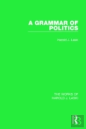 A Grammar Of Politics (Works Of Harold J. Laski)