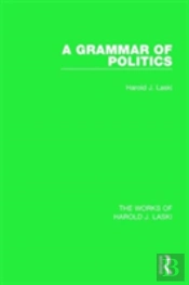 A Grammar Of Politics (Works Of Harold J. Laski)