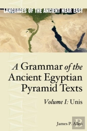 A Grammar Of The Ancient Egyptian Pyramid Texts, Vol. I: Unis