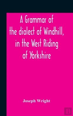 Bertrand.pt - A Grammar Of The Dialect Of Windhill, In