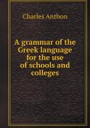 A Grammar Of The Greek Language For The Use Of Schools And Colleges