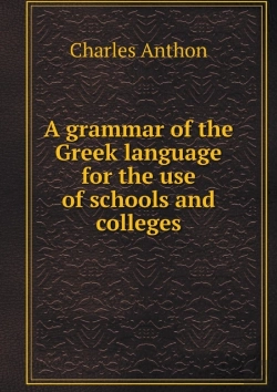 Bertrand.pt - A Grammar Of The Greek Language For The Use Of Schools And Colleges