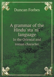 A Grammar Of The HindūStāNī Language In The Oriental And Roman Character
