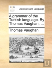 A Grammar Of The Turkish Language. By Th
