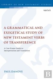 A Grammatical And Exegetical Study Of New Testament Verbs Of Transference