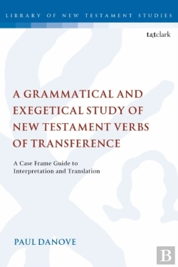 Bertrand.pt - A Grammatical And Exegetical Study Of New Testament Verbs Of Transference