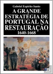 A Grande Estratégia de Portugal na Restauração 1640-1668