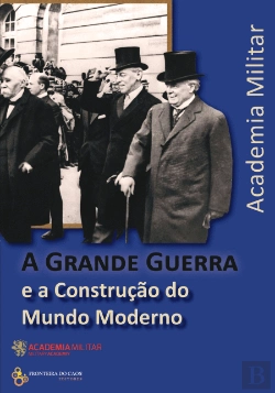 Bertrand.pt - A Grande Guerra e a Construção do Mundo Moderno