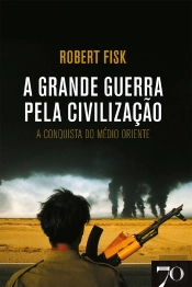 A Grande Guerra Pela Civilização - A Conquista Do Médio Oriente