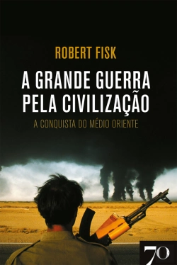 Bertrand.pt - A Grande Guerra Pela Civilização - A Conquista Do Médio Oriente