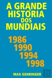 A Grande História Dos Mundiais 1986, 1990, 1994, 1998