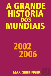 A Grande História Dos Mundiais 2002 2006