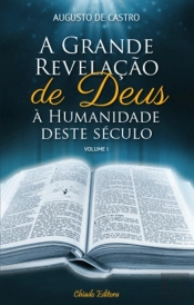 A Grande Revelação de Deus à Humanidade Deste Século - Vol I