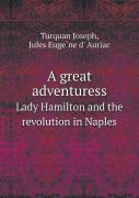 A Great Adventuress Lady Hamilton And The Revolution In Naples