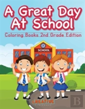 A Great Day At School - Coloring Books 2nd Grade Edition