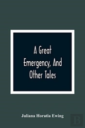A Great Emergency, And Other Tales