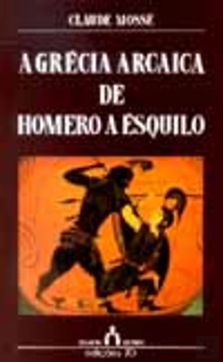 Bertrand.pt - A Grécia Arcaica de Homero a Ésquilo