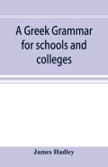 A Greek Grammar For Schools And Colleges