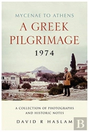 A Greek Pilgrimage 1974 - Mycenae To Athens