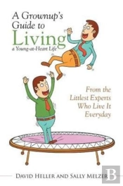 A Grownup'S Guide To Living A Young-At-Heart Life