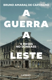 A Guerra A Leste. 8 Meses No Donbass