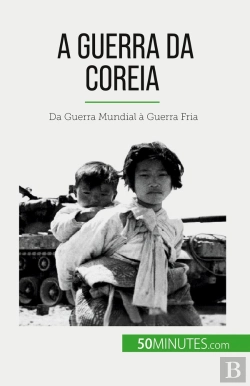 Bertrand.pt - A Guerra Da Coreia : Da Guerra Mundial À Guerra Fria