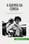A Guerra Da Coreia : Da Guerra Mundial À Guerra Fria