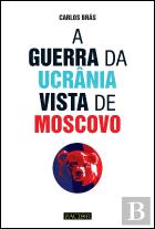 A Guerra da Ucrânia Vista de Moscovo