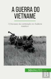 A Guerra Do Vietname : O Fracasso Da Contenção No Sudeste Asiatico