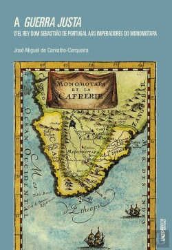 Bertrand.pt - A Guerra Justa Del Rey Dom Sebastião De Portugal Aos Imperadores Do Monomotapa