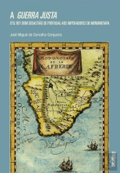 A Guerra Justa D´El Rey Dom Sebastião de Portugal aos Imperadores do Monomotapa