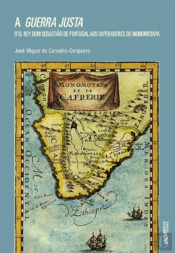 Bertrand.pt - A Guerra Justa D´El Rey Dom Sebastião de Portugal aos Imperadores do Monomotapa